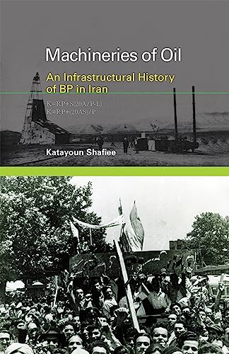 Machineries of Oil: An Infrastructural History of BP in Iran (Infrastructures)
