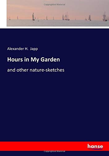 Hours in My Garden: and other nature-sketches