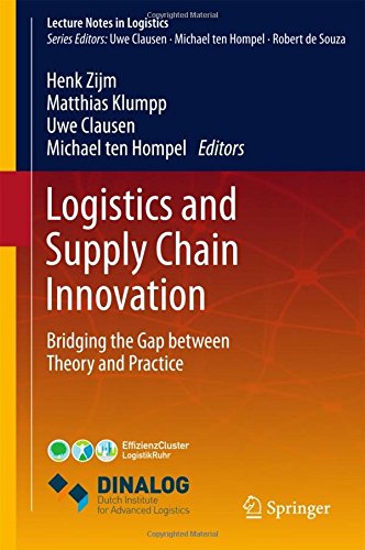 Logistics and Supply Chain Innovation: Bridging the Gap between Theory and Practice (Lecture Notes in Logistics)