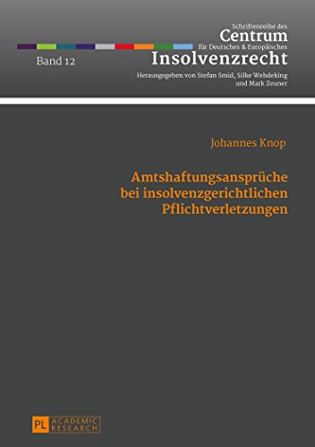 Amtshaftungsansprüche bei insolvenzgerichtlichen Pflichtverletzungen (Schriftenreihe des Centrum für Deutsches und Europäisches Insolvenzrecht)