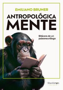 Antropológica Mente: Bitácora de un paleoneurólgo (Shackleton Books)