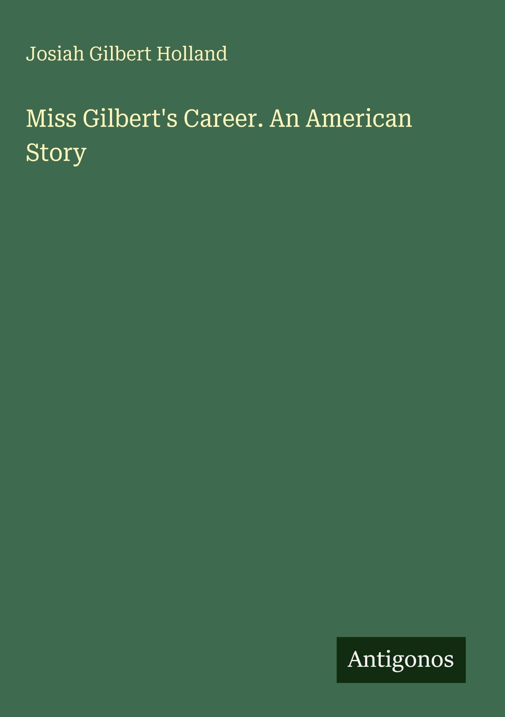 Miss Gilbert's Career. An American Story