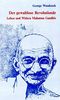 Der gewaltlose Revolutionär: Leben und Wirken Mahatma Gandhis