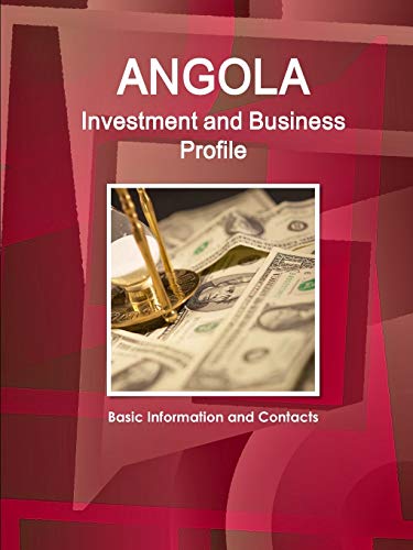 Angola Investment and Business Profile - Basic Information and Contacts (World Business and Investment Library)