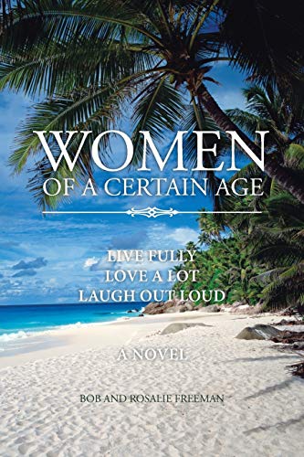 Women of a Certain Age: Live Fully Love a Lot Laugh Out Loud