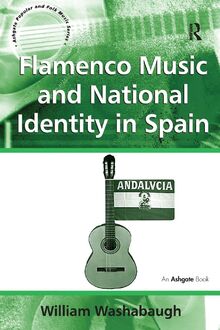 Flamenco Music and National Identity in Spain (Ashgate Popular and Folk Music)
