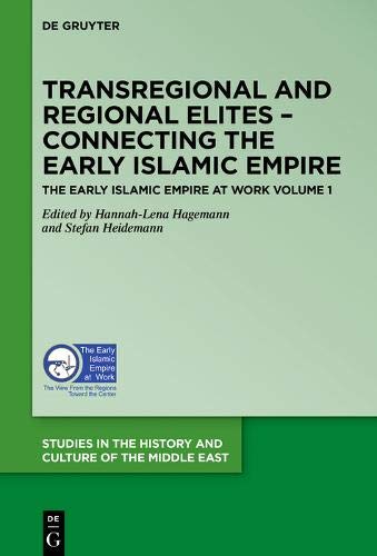 The Early Islamic Empire at Work: Transregional and Regional Elites – Connecting the Early Islamic Empire (Studies in the History and Culture of the Middle East, Band 36)