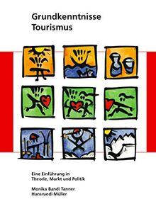 Grundkenntnisse Tourismus: Eine Einführung in Theorie, Markt und Politik (Berner Studien zu Freizeit und Tourismus)