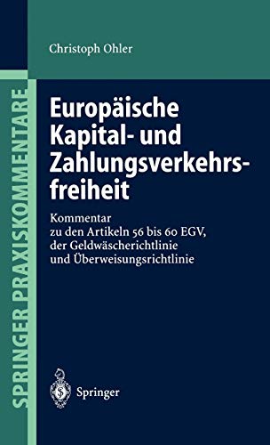 Europäische Kapital- und Zahlungsverkehrsfreiheit: Kommentar zu den Artikeln 56 bis 60 EGV, der Geldwäscherichtlinie und Überweisungsrichtlinie (Springer Praxiskommentare)