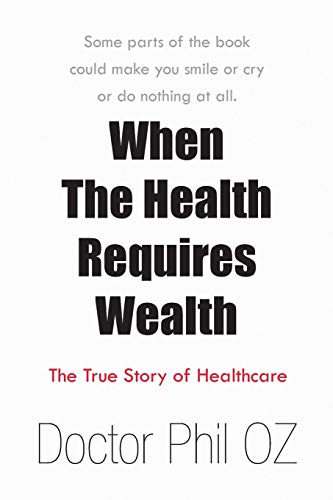 When the Health Requires Wealth: The True Story of Healthcare