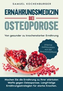 Ernährungsmedizin bei Osteoporose: Von gesunder zu knochenstarker Ernährung: Machen Sie die Ernährung zu Ihrer stärksten Waffe gegen Osteoporose. Langfristige Ernährungsstrategien für starke Knochen.