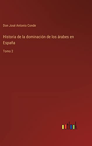 Historia de la dominación de los árabes en España: Tomo 2