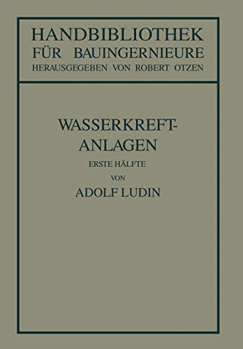 Wasserkraftanlagen: Erste Hälfte Planung, Triebwasserleitungen und Kraftwerke (Handbibliothek für Bauingenieure, 8, Band 8)