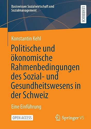 Politische und ökonomische Rahmenbedingungen des Sozial- und Gesundheitswesens in der Schweiz: Eine Einführung (Basiswissen Sozialwirtschaft und Sozialmanagement)
