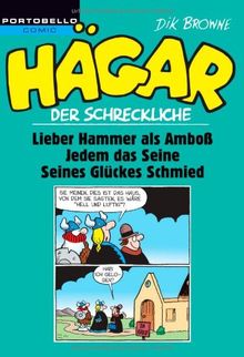 Hägar der Schreckliche: Lieber Hammer als Amboß / Jedem das Seine / Seines Glückes Schmied