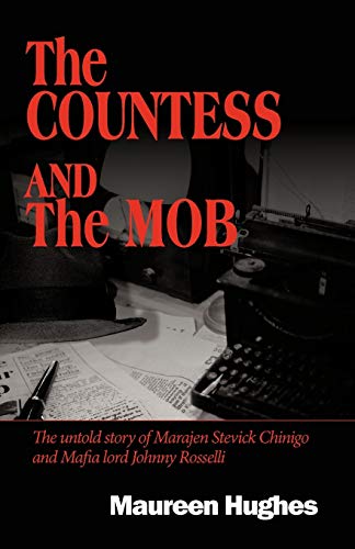The Countess And The Mob: The Untold Story Of Marajen Stevick Chinigo And Mafia Lord Johnny Rosselli