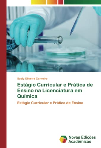 Estágio Curricular e Prática de Ensino na Licenciatura em Química: Estágio Curricular e Prática de Ensino