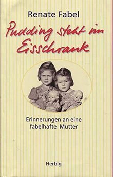 Pudding steht im Eisschrank: Erinnerungen an eine fabelhafte Mutter