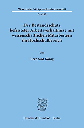 Der Bestandsschutz befristeter Arbeitsverhältnisse mit wissenschaftlichen Mitarbeitern im Hochschulbereich. (Munsterische Beitrage Zur Rechtswissenschaft, 12)