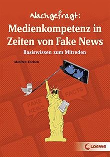 Nachgefragt: Medienkompetenz in Zeiten von Fake News: Basiswissen zum Mitreden