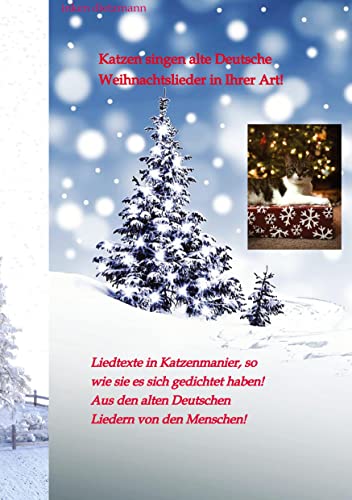 Katzen singen alte Deutsche Weihnachtslieder in Ihrer Art!: Liedtexte in Katzenmanier, so wie sie es sich gedichtet haben!