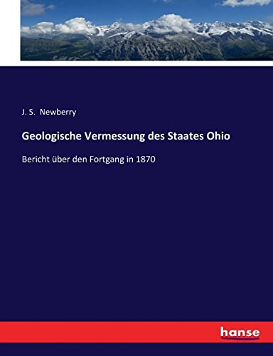 Geologische Vermessung des Staates Ohio: Bericht über den Fortgang in 1870