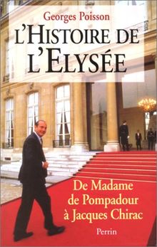 L'histoire de l'Elysée de madame de Pompadour à Jacques Chirac