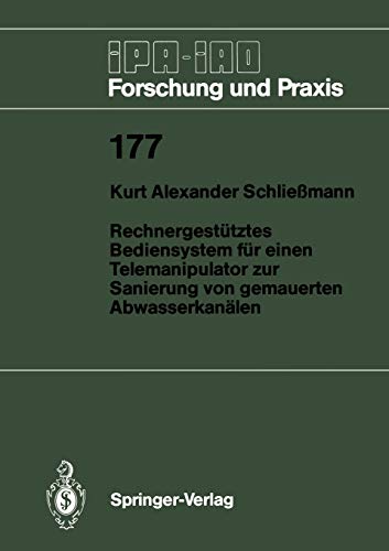 Rechnergestütztes Bediensystem für einen Telemanipulator zur Sanierung von gemauerten Abwasserkanälen (IPA-IAO - Forschung und Praxis, 177, Band 177)