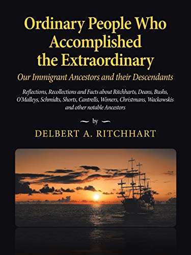 Ordinary People Who Accomplished the Extraordinary--Our Immigrant Ancestors and their Descendants: Reflections, Recollections and Facts About ... Christmans, Wackowskis and Other Notable