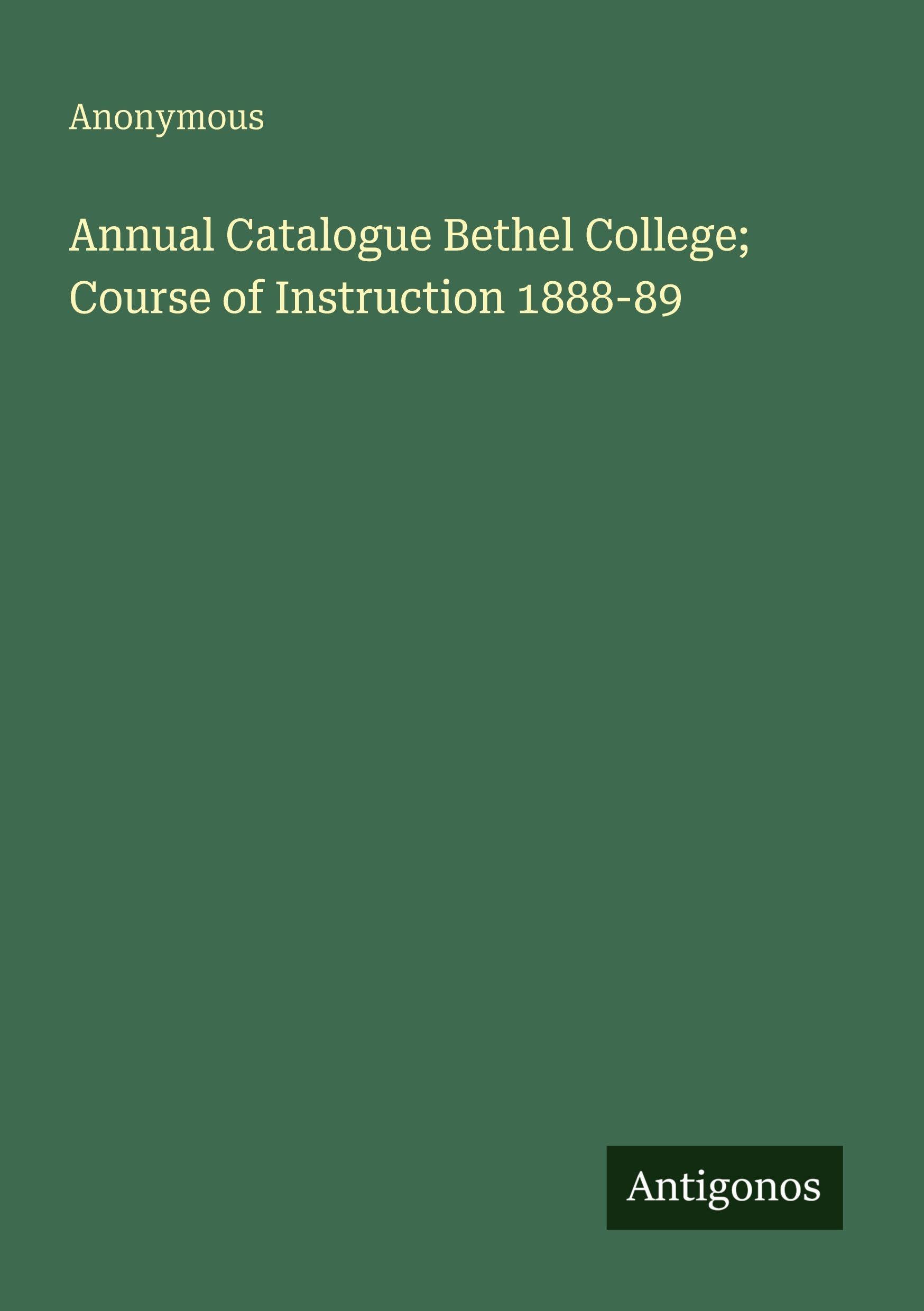 Annual Catalogue Bethel College; Course of Instruction 1888-89