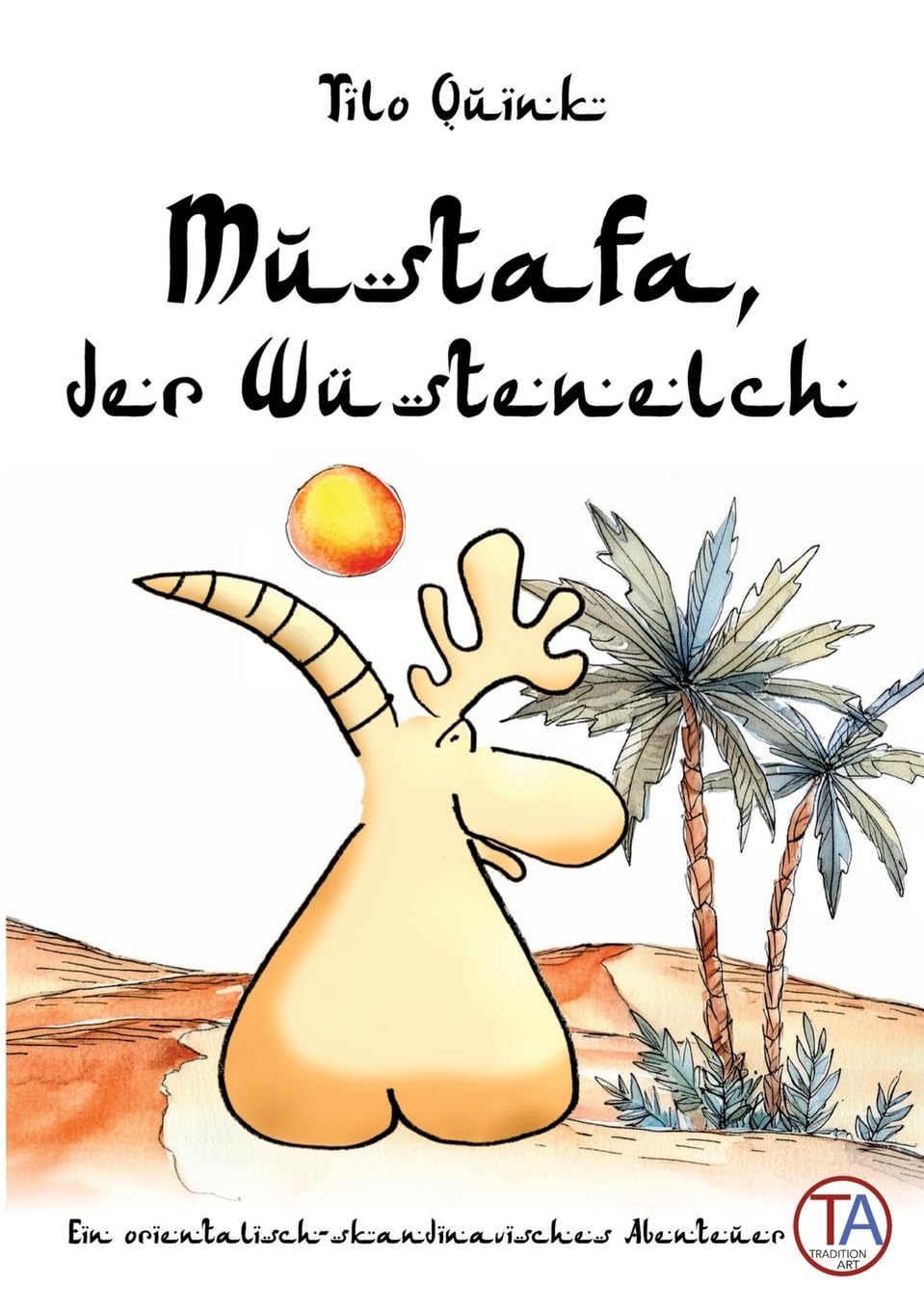 Mustafa, der Wüstenelch: Ein orientalisch-skandinavisches Abenteuer