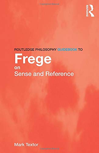 Mark Textor Routledge Philosophy GuideBook To Frege On Sense And Reference (Routledge Philosophy Guidebooks)