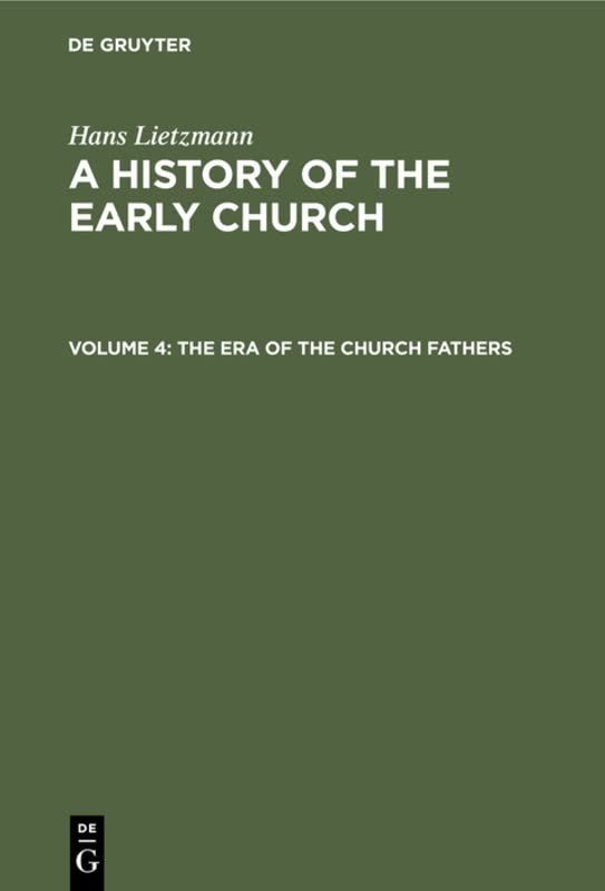 The Era of the Church Fathers (Hans Lietzmann: A History of the Early Church)
