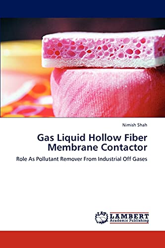 Gas Liquid Hollow Fiber Membrane Contactor: Role As Pollutant Remover From Industrial Off Gases
