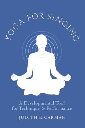 Yoga for Singing: A Developmental Tool for Technique & Performance