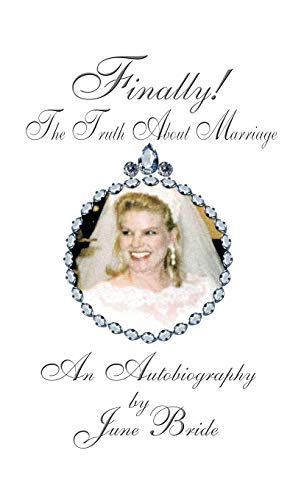 Finally! the Truth about Marriage: An Autobiography