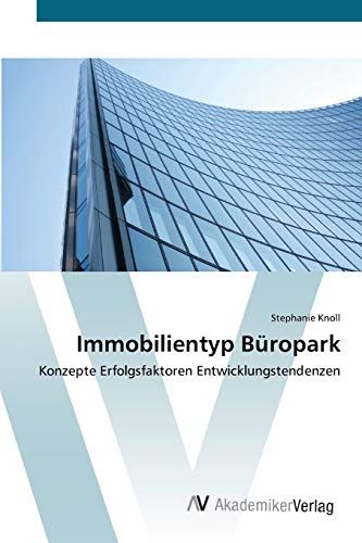 Immobilientyp Büropark: Konzepte Erfolgsfaktoren Entwicklungstendenzen