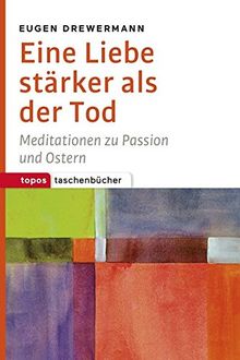 Eine Liebe stärker als der Tod: Meditationen zu Passion und Ostern (Topos Taschenbücher)