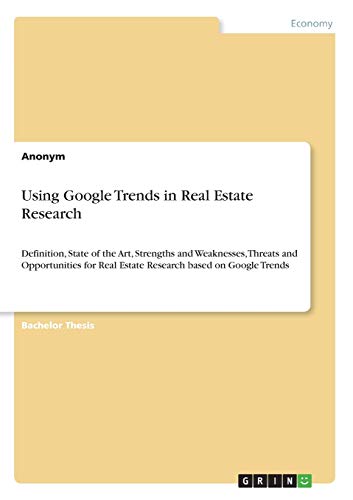 Using Google Trends in Real Estate Research: Definition, State of the Art, Strengths and Weaknesses, Threats and Opportunities for Real Estate Research based on Google Trends