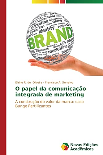 O papel da comunicação integrada de marketing: A construção do valor da marca: caso Bunge Fertilizantes