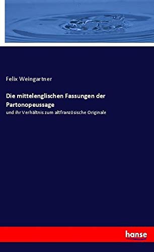 Die mittelenglischen Fassungen der Partonopeussage: und ihr Verhältnis zum altfranzösische Originale