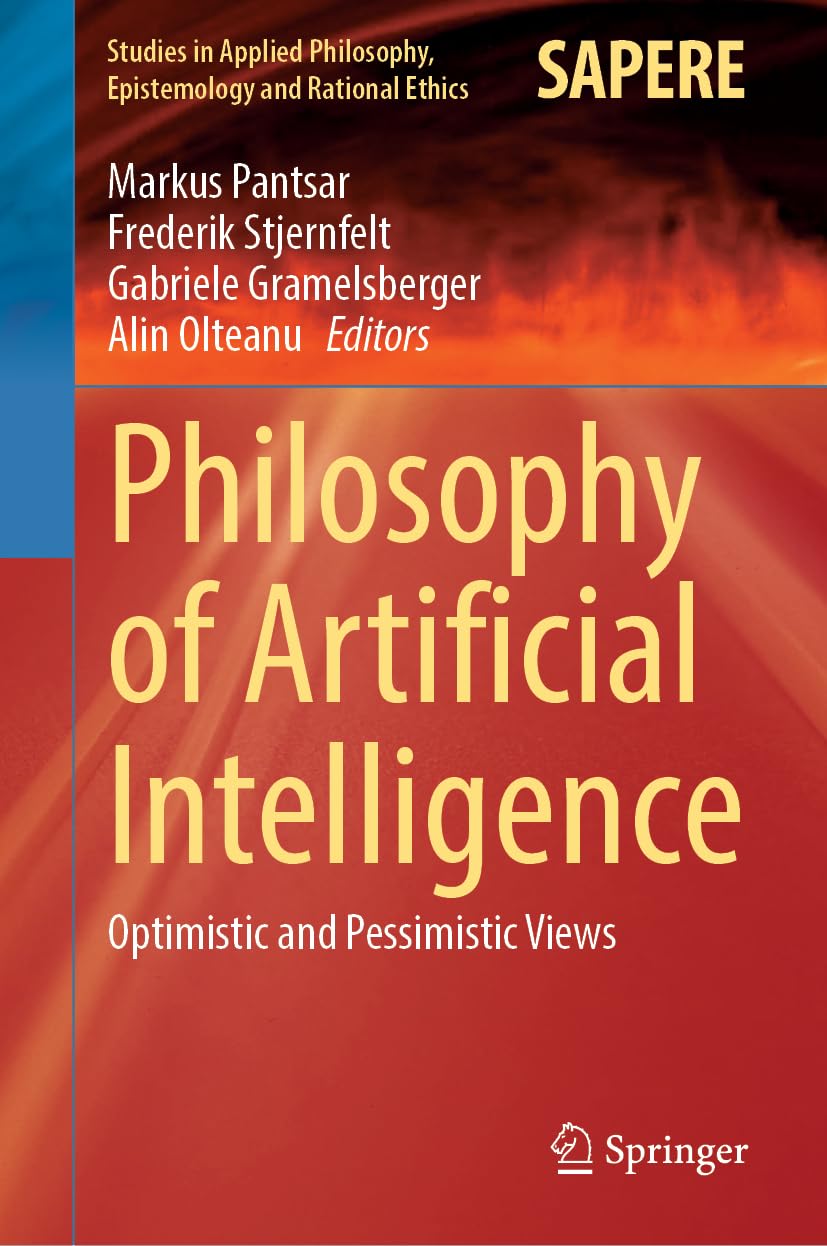 Philosophy of Artificial Intelligence: Optimistic and Pessimistic Views (Studies in Applied Philosophy, Epistemology and Rational Ethics, 75, Band 75)