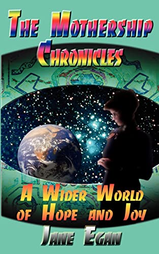 A Wider World of Hope and Joy: Adventures Aboard a Pleiadean Mothership (Mothership Chronicles)