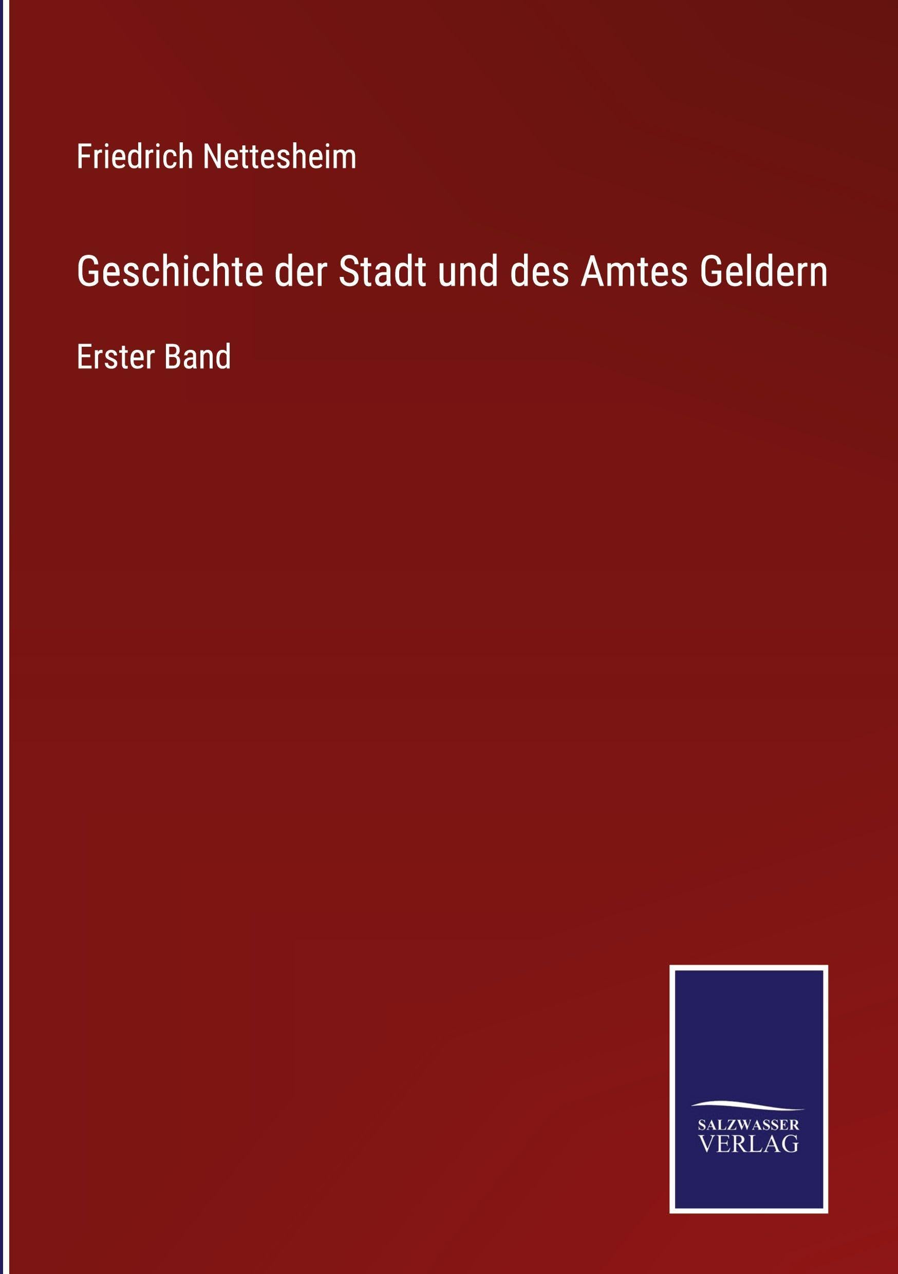 Geschichte der Stadt und des Amtes Geldern: Erster Band