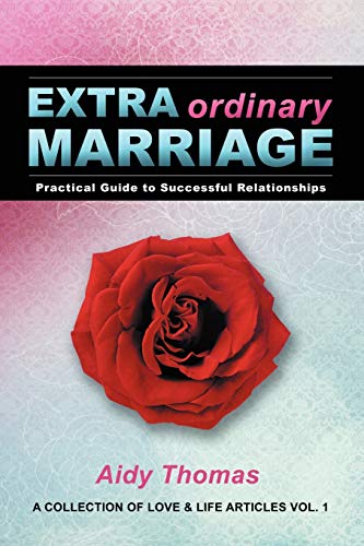 EXTRAordinary Marriage: Practical Guide To Successful Relationships A Collection Of Love & Life Articles Vol. 1