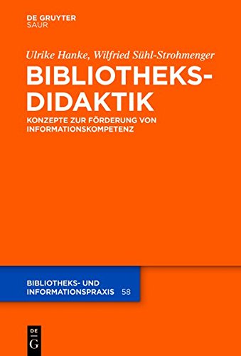 Bibliotheksdidaktik: Grundlagen zur Förderung von Informationskompetenz (Bibliotheks- und Informationspraxis, Band 58)
