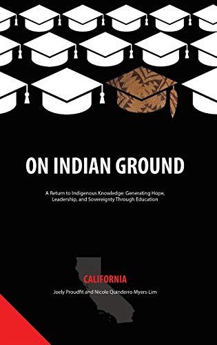 On Indian Ground: California (HC) (On Indian Ground: a Return to Indigenous Knowledge: Generating Hope, Leadership and Sovereignty Through Education)