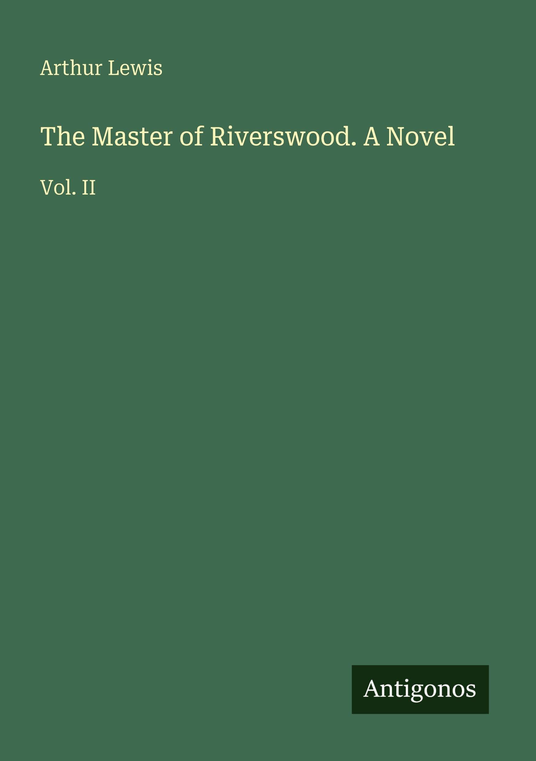 The Master of Riverswood. A Novel: Vol. II