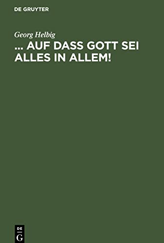 ... auf daß Gott sei Alles in Allem!