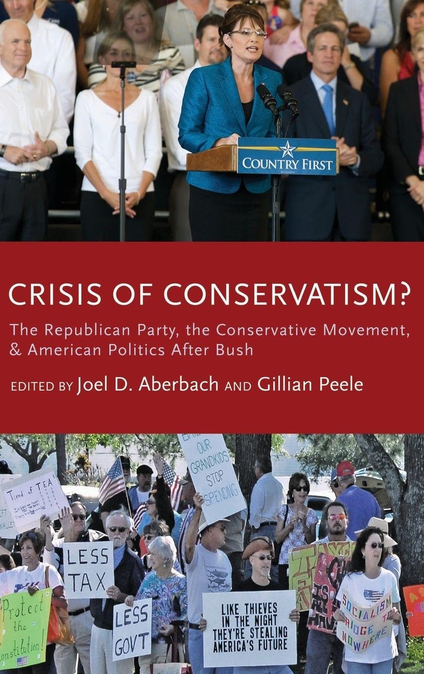 Crisis of Conservatism?: The Republican Party, the Conservative Movement, and American Politics After Bush